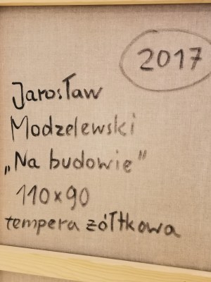 Jarosław Modzelewski, Na budowie, 2017