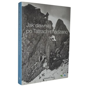 [TATRY] Pisera, Krzysztof - How the Tatras were walked in the past. Zakopane 2013