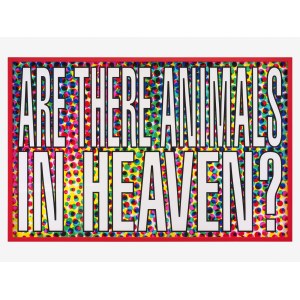 Barbara Kruger (nata nel 1945), Senza titolo (Gli animali vanno in paradiso?), 2011