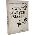 Szymański Mieczysław, Świat starych książek (Antykwariat Księgarski) - Warszawa 1989 [ Stowarzyszenie Księgarzy Polskich, bibliofilstwo ]