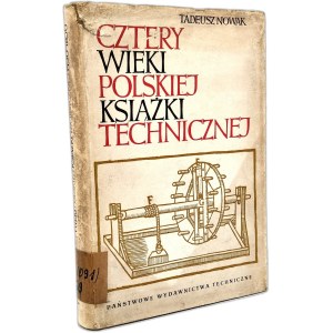 Nowak Tadeusz - Cztery wieki Polskiej Książki Technicznej 1450 - 1850, Warsaw 1961 [ bibliophilism ].