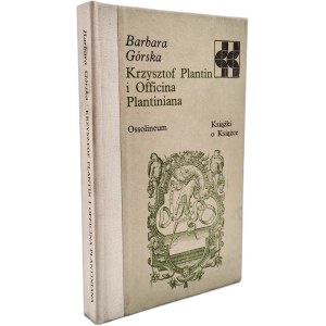 Gorska Barbara - Krzysztof Plantin and the Officiana Plantiniana, Ossolineum 1989 [ Books on Books, bibliophilia ].