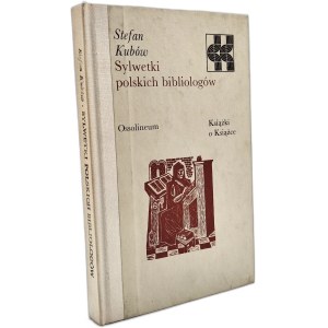 Kubów Stefan - Silhouettes of Polish bibliologists, Ossolineum 1983 [ Books on Books, bibliophilism, bibliology ].