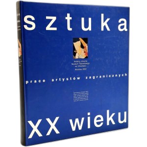 Catalog of the collection of the National Museum in Wroclaw - Art of the 20th century, Wroclaw 2002