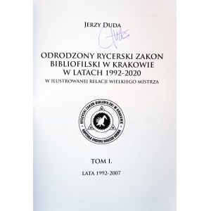 DUDA JERZY The Rebirth of the Knights Bibliophilic Order of Krakow 1992-2020 in the illustrated account of the Grand Master TOM I., handwritten signature of the author