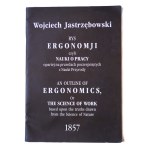 JASTRZĘBOWSKI Wojciech, Rys ergonomji …/ An outline of ergonomics … 1857, Warszawa 1997 r., wydanie w j. polskim i angielskim