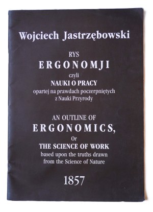 JASTRZĘBOWSKI Wojciech, Rys ergonomji …/ An outline of ergonomics … 1857, Warszawa 1997 r., wydanie w j. polskim i angielskim