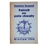 ROSPOND Stanisław, Zginęli na polu chwały, handwritten dedication from the author to Prof. Tadeusz Ulewicz, first edition, Wrocław 1946, pacifications of the villages of Liszki, Kaszów and Piekary