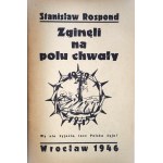 ROSPOND Stanisław, Zginęli na polu chwały, handwritten dedication from the author to Prof. Tadeusz Ulewicz, first edition, Wrocław 1946, pacifications of the villages of Liszki, Kaszów and Piekary