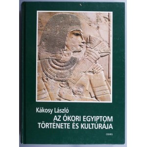 Kákosy László: Az ókori Egyiptom története és kultúrája. Bp., 1998, Osiris. Első kiadás! Kiadói kartonált papírkötésben...