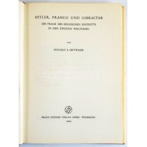 Donald S. Detwiler: Hitler, Franco und Gibraltar. Die Frage des Spanischen Eintritts in den Zweiten Weltkrieg...