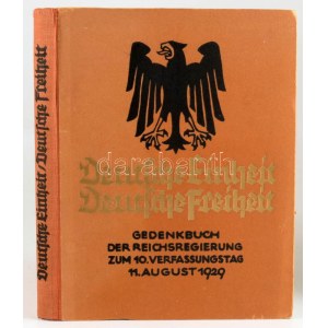 Deutsche Einheit, Deutsche Freiheit. Gedenkbuch der Reichsregierung zum 10. Verfassungstag 11. August 1929. ...