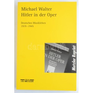 Michael Walter: Hitler in der Oper. Deutsches Musikleben 1919-1945. Stuttgart - Weimar,2000,J. B. Metzler...