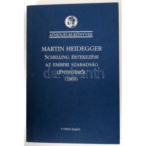 Martin Heidegger: Schelling értekezése az emberi szabadság lényegéről (1809.) Bp., 1993., T-Twins Kiadó, 402 p...