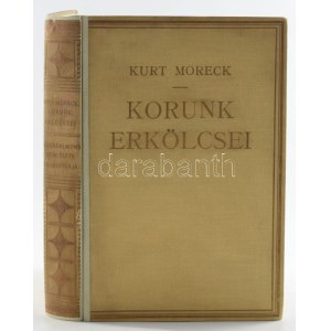 Moreck, [Kurt] Curt: Társadalmunk nemi élete és erotikája. Korunk erkölcsei I. köt. [Unicus, több kötete nem jelent meg...