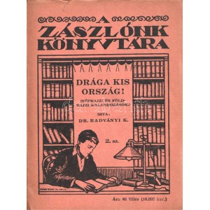 Radványi Kálmán: Drága kis ország. (Néprajzi és földrajzi kalandozások.) Budapest, 1926. Élet Irodalmi és Nyomda Rt...