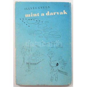 Illyés Gyula: Mint a darvak (Bp., 1942.) Nyugat. 94+(2)p. Első kiadás. Dedikált példány: ...