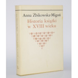ŻBIKOWSKA-MIGOŃ Anna - History of the book in the 18th century.