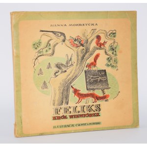 MOKRZYCKA Hanna - Feliks. Król wiewiórek. Katowice 1946. Z ilustracjami Czesława Wielhorskiego.