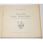 MOKRZYCKA Hanna - Feliks. Król wiewiórek. Katowice 1946. Z ilustracjami Czesława Wielhorskiego.