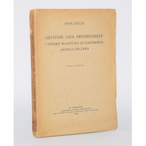 HALECKI Oskar - The last years of Swidrygiello and the Volhynian affair under Casimir Jagiellon. Cracow 1915.