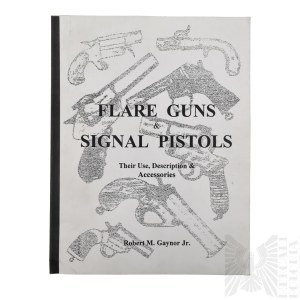 Książka Pistolety Sygnałowe i Rakietnice. Ich zastosowanie, opis i akcesoria. „Flare Guns & Signal Pistols. Their Use, Description & Accessories.” - Gaynor Robert M. Jr.