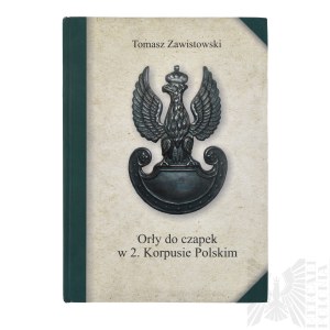 Książka Orły Do Czapek w 2. Korpusie Polskim T. Zawistowski Warszawa 2016
