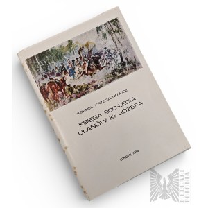 PSZnZ/Emigration Book The Book of the 200th Anniversary of the Cavalry of Prince Joseph by Kornel Krzeczunowicz London 1984