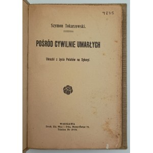 Tokarzewski, Szymon, Among the civilly dead: pictures from the life of Poles in Siberia, 1911. - extensive dedication