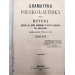 Gramatyka Polsko - Łacińska czyli metoda nauczenia się języka łacińskiego w sześciu miesięcy bez nauczyciela, Kraków 1879