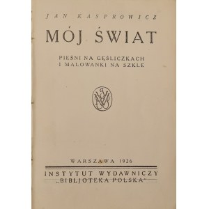 Kasprowicz Jan - My world. Songs on goosebumps and paintings on glass. Warsaw 1926