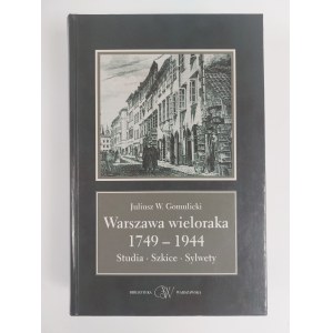 Juliusz W. Gomulicki, Warszawa wieloraka 1749-1944. Studia. Szkice. Sylwety, Warszawa, 2005 r.