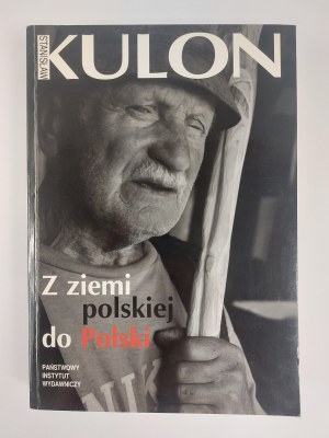 Stanisław Kulon, Z ziemi polskiej do Polski, Warszawa, 2008 r.