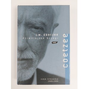 J. M. Coetzee, Dziwniejsze brzegi. Eseje literackie 1986-1999, Kraków 2008 r.