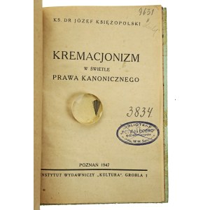 Księżopolski Józef, Kremacjonizm w świetle prawa kanonicznego, Instytut Wydawniczy Kultura, Poznań 1947 (452)