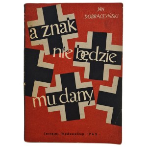 DOBRACZYŃSKI Jan - A ZNAK NIE BÊDZIE MU DANY, wyd.1957