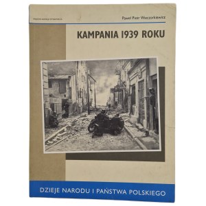 Wieczorkiewicz Paweł Piotr - KAMPANIA 1939 - History of the Polish Nation and State, wyd.2001 [photographs].