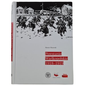 OLSZEWSKI Marian - POWSTANIE WIELKOPOLSKIE 1918-1919, wyd.2018 [illustrations].