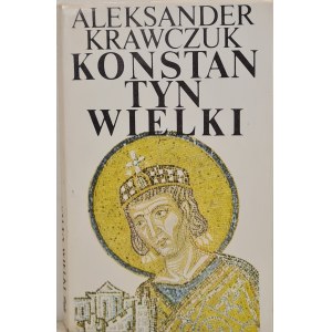 KRAWCZUK Aleksander - KONSTANTYN WIELKI, ed.1985 [illustrazioni].