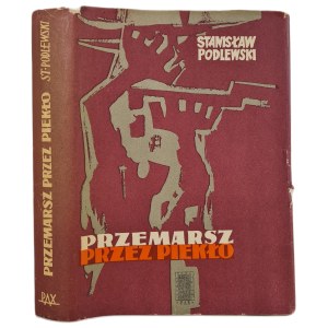 PODLEWSKI Stanisław - PRZEMARSZ PRZEZ PIEKŁO, wyd.1957 [fotografie]