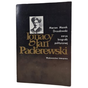 DROZDOWSKI Marian M. - IGNACY JAN PADEREWSKI Zarys biografii politycznej ILUSTRATI