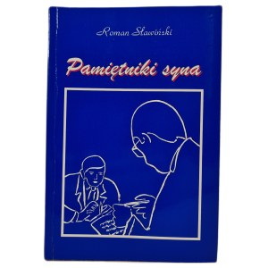 SŁAWIŃSKI Roman - PAMIĘTNIKI SYNA - The experiences of an officer cadet during World War II