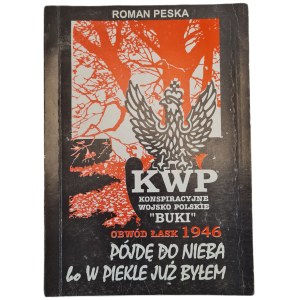 PESKA Roman - I WILL GO TO HEAVEN WHAT I HAVE BEEN IN HELL Konspiracyjne Wojsko Polskie Buki Obwód Łask 1946 year, wyd.1996