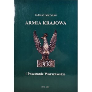 PEŁCZYŃSKI Tadeusz - ARMIA KRAJOWA i Powstanie Warszawskie, wyd.2003 [photographs].