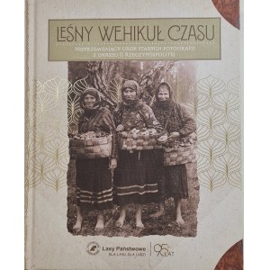 LEŚNY WEHIKUŁ CZASU Nieprzemijający urok starych fotografii z okresu II Rzeczypospolitej, wyd.2019 [ALBUM]