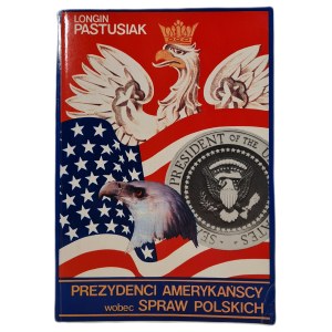 PASTUSIAK Longin - AMERICAN PRESIDENTS towards Polish affairs, Issue 1 [photographs].