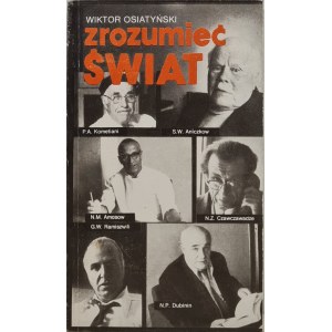 OSIATYŃSKI Wiktor - ZROZUMIEĆ ŚWIAT Rozmowy z uczonymi radzieckimi, wyd.1982 [photographs].
