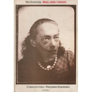 STRZEMINSKA Nika - Love, Art and Hate. On Katarzyna Kobro and Władysław Strzemiński [1991].