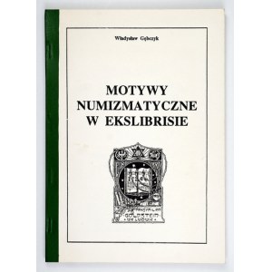 GĘBCZYK Władysław - Numismatic motifs in exlibris. Polish numismatic exlibrises. Gliwice 1994....