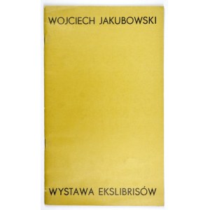 [JAKUBOWSKI Wojciech]. Catalog of an exhibition of copperplate exlibrises by Wojciech Jakubowski....